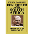 Bonhoeffer and South Africa: Theology in Dialogue