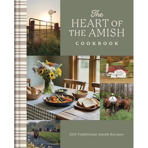 The Heart of the Amish Cookbook: 180 Traditional Amish Recipes