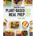 Vegan Yack Attack's Plant-Based Meal Prep: Weekly Meal Plans and Recipes to Streamline Your Vegan Lifestyle