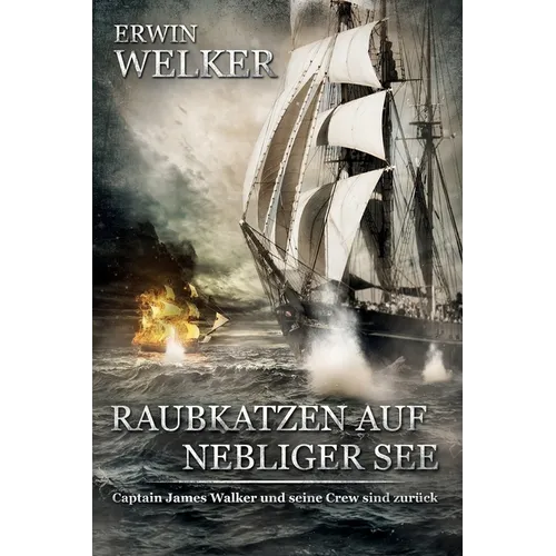 Raubkatzen auf nebliger See: Captain James Walker und seine Crew sind zurück / Historischer Roman über Seefahrer