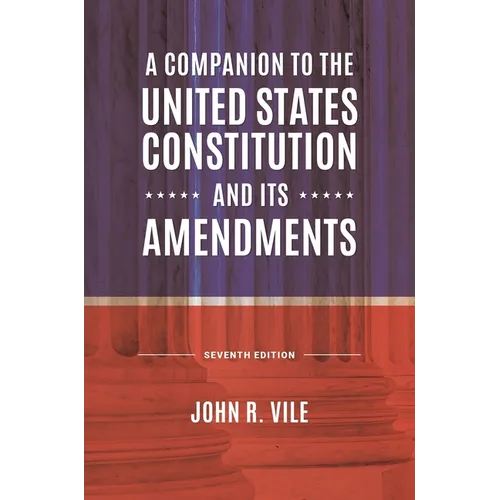 A Companion to the United States Constitution and Its Amendments