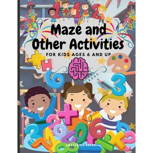 Maze and Other Activities for Kids Ages 6 and Up: Fun Activity Book with Lots of Brain Challenging Games - Paperback