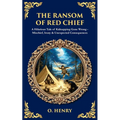 The Ransom of Red Chief: A Hilarious Tale of Kidnapping Gone Wrong - Mischief, Irony & Unexpected Consequences