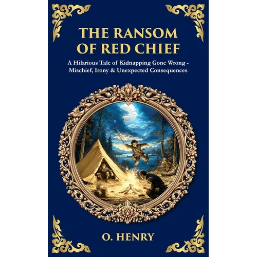 The Ransom of Red Chief: A Hilarious Tale of Kidnapping Gone Wrong - Mischief, Irony & Unexpected Consequences