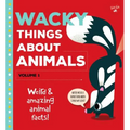 Wacky Things about Animals--Volume 1: Weird and Amazing Animal Facts!