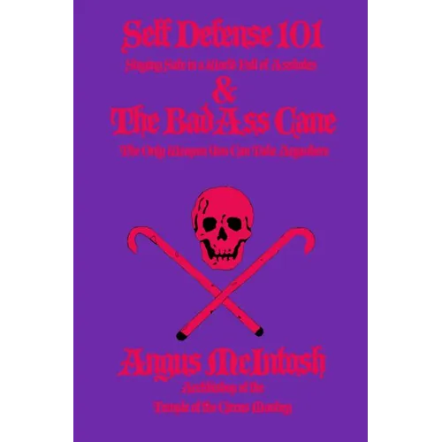 Self Defense 101 & The BadAss Cane: Staying Safe in a World Full of Assholes & The Only Weapon You Can Take Anywhere