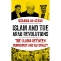 Islam and the Arab Revolutions: The Ulama Between Democracy and Autocracy