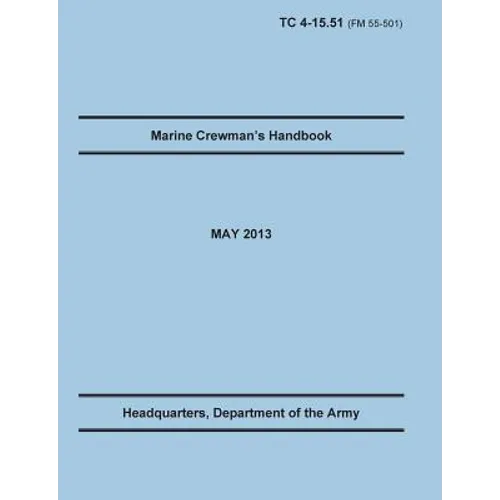 Marine Crewman's Handbook: The Official U.S. Army Training Manual. Training Circular TC 4-15.51 (Field Manual FM 55-501). May 2013 revision.