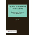 The World of International Financial Centres: Opportunities, Concerns, and Regulations