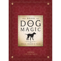 The Book of Dog Magic: Spells, Charms & Tales