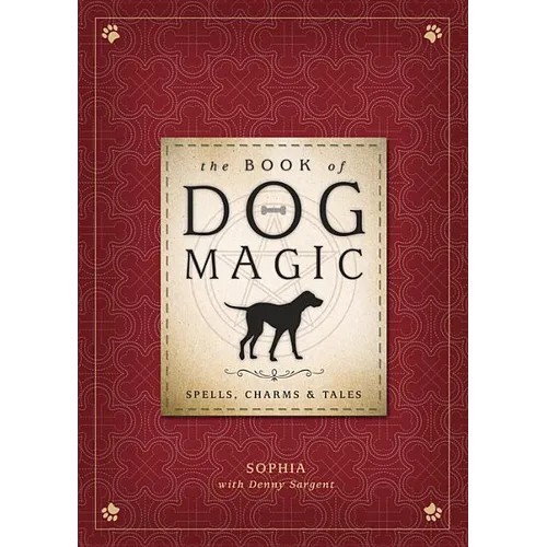 The Book of Dog Magic: Spells, Charms & Tales