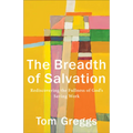 The Breadth of Salvation: Rediscovering the Fullness of God's Saving Work