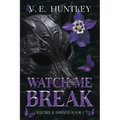 Watch Me Break: Watched in Darkness Book 1