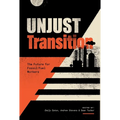 Unjust Transition: The Future for Fossil Fuel Workers