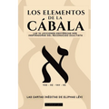 Los Elementos de la Cábala - Las Cartas Inéditas de Eliphas Lévi: Las 10 Lecciones Más Inspiradoras del Más Famoso Ocultista Sobre Fe, Magia, Religión