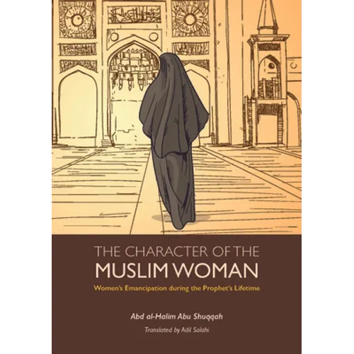 The Character of the Muslim Woman: Women's Emancipation During the Prophet's Lifetime