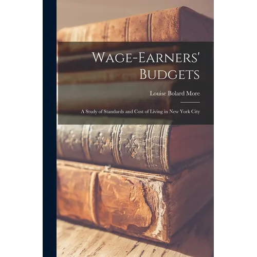 Wage-Earners' Budgets: A Study of Standards and Cost of Living in New York City