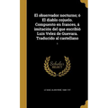 El observador nocturno; ó El diablo cojuelo. Compuesto en frances, á imitación del que escribió Luis Velez de Guevara. Traducido al castellano; 1