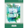 Begin Boldly: How Women Can Reimagine Risk, Embrace Uncertainty, and Launch a Brilliant Career [Large Print 16 Pt Edition]