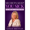 Secrets Keep You Sick: You Are Not Your Mistakes