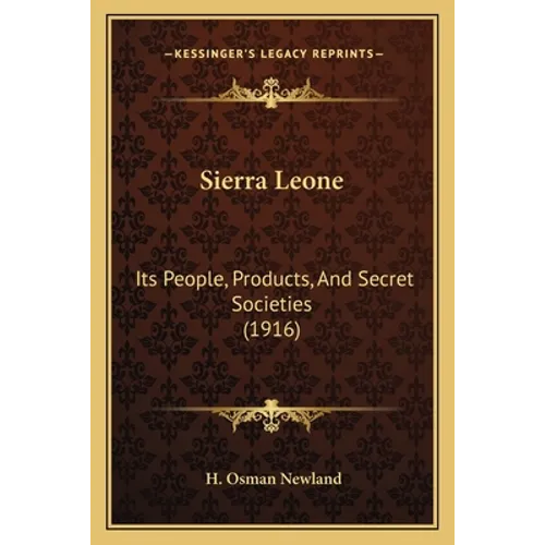 Sierra Leone: Its People, Products, And Secret Societies (1916)