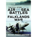 The Full Story of the Air and Sea Battles of the Falklands War
