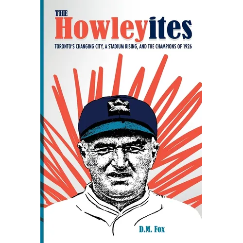The Howleyites: Toronto's Changing City, A Stadium Rising, and The Champions of 1926