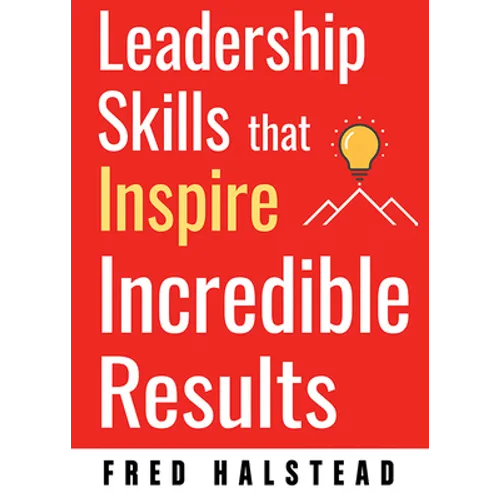Leadership Skills That Inspire Incredible Results