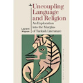 Uncoupling Language and Religion: An Exploration Into the Margins of Turkish Literature