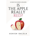 Is the Apple Really Red?: 10 Essays on Science and Religion