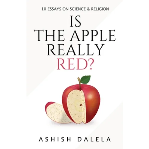 Is the Apple Really Red?: 10 Essays on Science and Religion