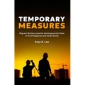 Temporary Measures: Migrant Workers and the Developmental State in the Philippines and South Korea