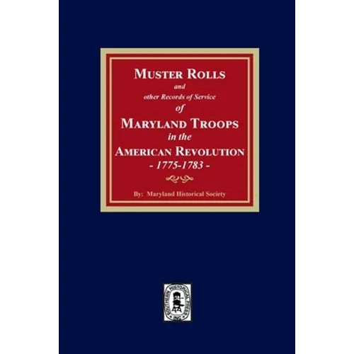 Muster Rolls and Other Records of Service of Maryland Troops in the American Revolution, 1775-1783