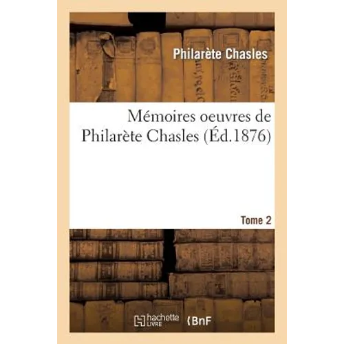 Mémoires: Oeuvres de Philarète Chasles. Tome 2