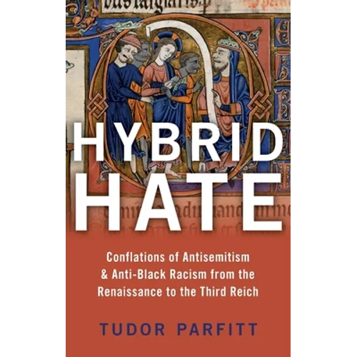 Hybrid Hate: Conflations of Antisemitism & Anti-Black Racism from the Renaissance to the Third Reich