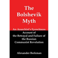The Bolshevik Myth: An Anarchist's Eyewitness Account of the Betrayal and Failure of the Russian Communist Revolution