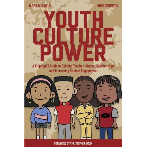 Youth Culture Power: A #Hiphoped Guide to Building Teacher-Student Relationships and Increasing Student Engagement