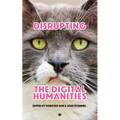 Disrupting the Digital Humanities