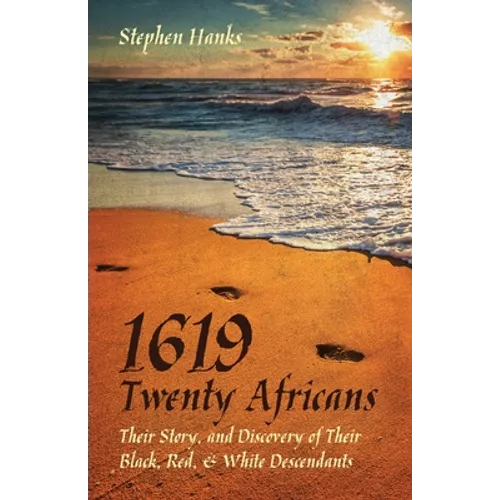 1619 - Twenty Africans: Their Story, and Discovery of Their Black, Red, & White Descendants
