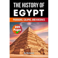 The History of Egypt: Pharaohs, Caliphs, and Khedives