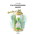 E se ci incontrassimo ancora