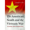 The American South and the Vietnam War: Belligerence, Protest, and Agony in Dixie