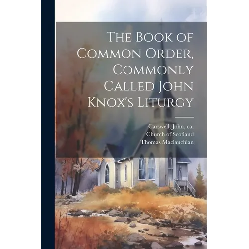 The Book of Common Order, Commonly Called John Knox's Liturgy