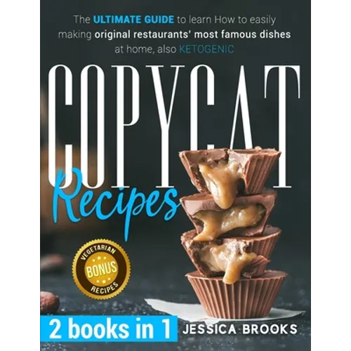 Copycat Recipes: 2 books in 1- The Ultimate Guide to Learn How to Easily Making Original Restaurants' Most Famous Dishes at Home, also KETOGENIC
