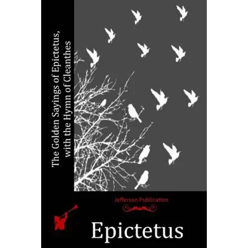 The Golden Sayings of Epictetus, with the Hymn of Cleanthes