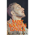 St. Ignatius of Loyola: Founder of the Jesuits