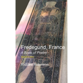 Fredegund, France: A Book of Poetry