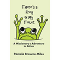 There's a Frog in My Toilet: A Missionary's Adventure in Africa