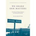 We Share Our Matters: Two Centuries of Writing and Resistance at Six Nations of the Grand River