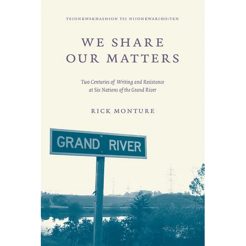 We Share Our Matters: Two Centuries of Writing and Resistance at Six Nations of the Grand River